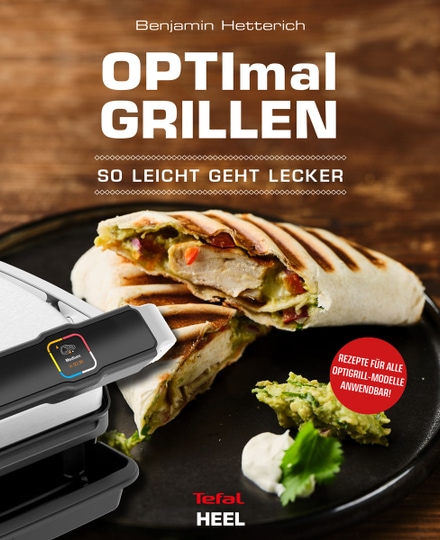 OPTImal Grillen - OPTIgrill Kochbuch Rezeptbuch. So leicht geht lecker OPTIgrill - Das Original von Tefal.